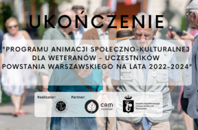 Ukończenie „Programu animacji społeczno-kulturalnej dla warszawskich weteranów – uczestników Powstania Warszawskiego na lata 2022-2024"