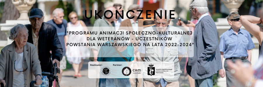 Ukończenie „Programu animacji społeczno-kulturalnej dla warszawskich weteranów – uczestników Powstania Warszawskiego na lata 2022-2024"
